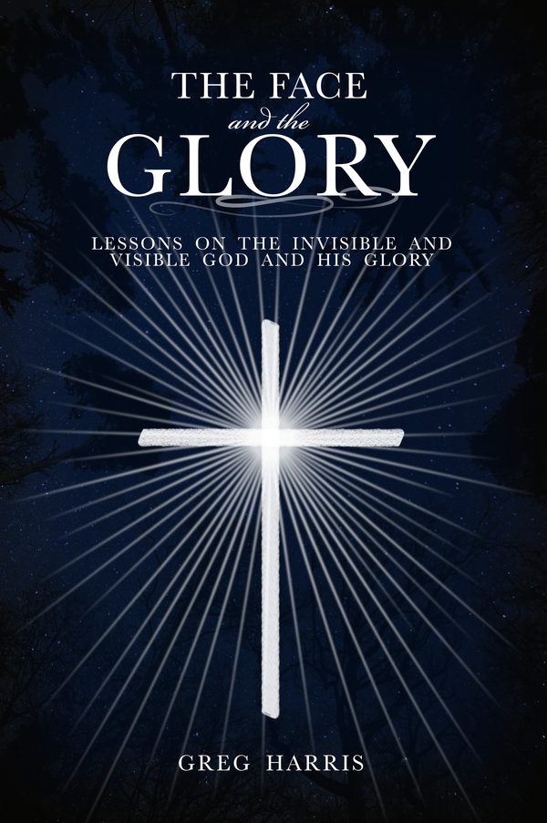 Cover of The Face and the Glory: Lessons on the Invisible and Visible Presence of God and His Glory