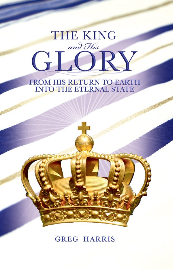 Cover of The King and His Glory: From His Return Into the Eternal State