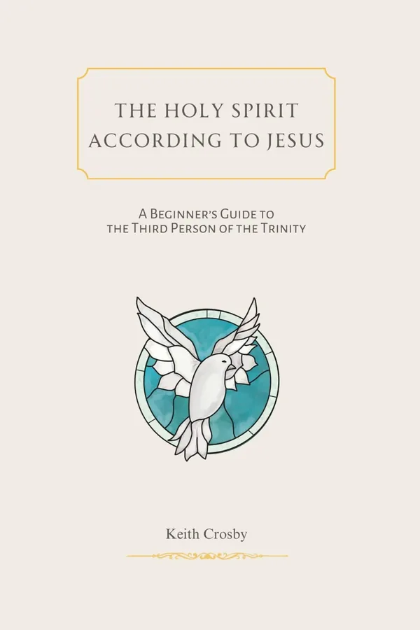 Cover of The Holy Spirit According to Jesus: A Beginner’s Guide to the Third Person of the Trinity