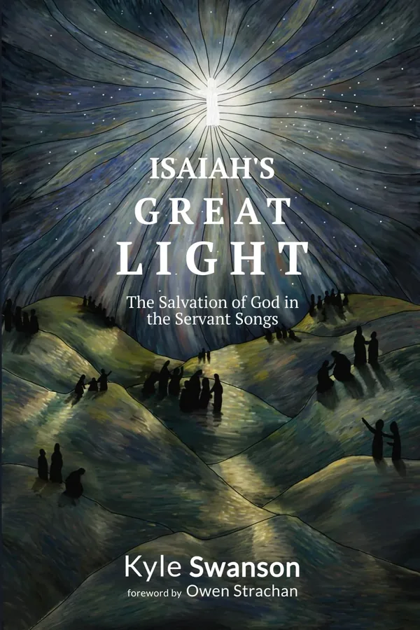 Cover of Isaiah’s Great Light: The Salvation of God in the Servant Songs