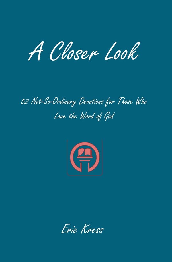 Cover of A Closer Look: 52 Not-So-Ordinary Devotions for Those Who Love the Word of God