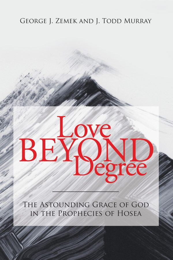 Cover of Love Beyond Degree: The Astounding Grace of God in the Prophecies of Hosea