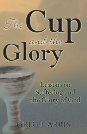 Cover of The Cup and the Glory: Lessons on Suffering and the Glory of God