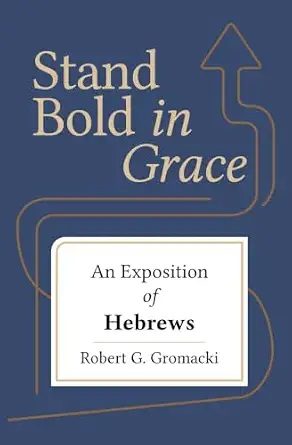 Cover of Stand Bold in Grace: An Exposition of Hebrews