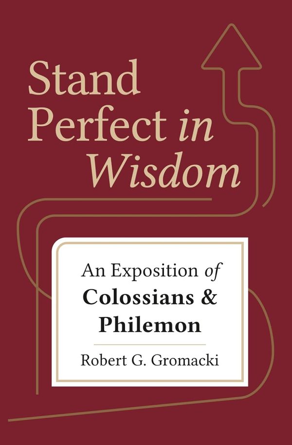 Cover of Stand Perfect in Wisdom: An Exposition of Colossians and Philemon
