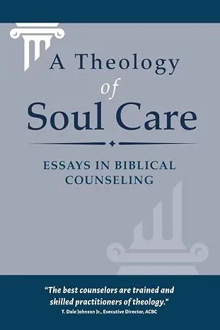 Cover of A Theology of Soul Care: Essays in Biblical Counseling